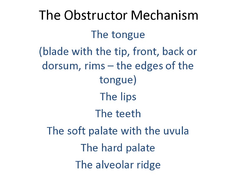 The Obstructor Mechanism The tongue  (blade with the tip, front, back or dorsum,